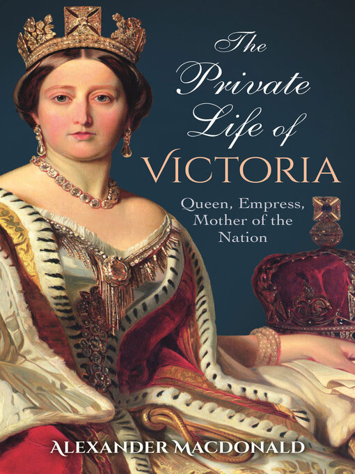 Title details for The Private Life of Victoria: Queen, Empress, Mother of the Nation by Alexander Macdonald - Available